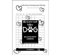 Daily Puppy Potty Training Log Book/ Chart: Dog Pee and Poo Tracker | Dog Toilet Tracking Record Logbook: Effective Journal for Dog Trainers | ... Dogs | Life is sooo Much better With a Dog