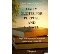 DAILY QUOTES FOR PURPOSE AND GROWTH: Simple truth to ignite your passion and purpose in your everyday life