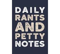 Daily Rants & Petty Notes: A Funny Lined Notebook for Venting, Whining & Low-Stakes Drama