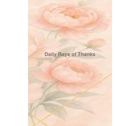 Daily Rays of Thanks: A 90-Day Guided Journal for Daily Gratitude, Self-Love & Inner Peace