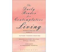 Daily Reader for Contemplative Living: Excerpts from the Works of Father Thomas Keating, O.C.S.O., Sacred Scripture, and Other Spiritual Writings