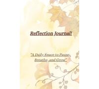 Daily Reflection Journal!: “A Daily Space to Pause, Breathe, and Grow”