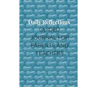 DAILY REFLECTIONS: A GUIDED JOURNAL FOR PARENTS AND TEACHERS
