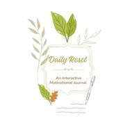 Daily Reset: An Interactive Motivational Journal: A Guided Space for Healing, Clarity & Growth