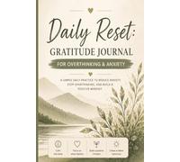 Daily Reset: Gratitude Journal for Overthinking & Anxiety: 5-Minute Daily Practice to Calm Your Mind, Reduce Stress, and Build a Positive Mindset