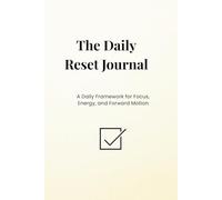 Daily Reset Journal: A Daily Framework for Focus, Energy, and Forward Motion