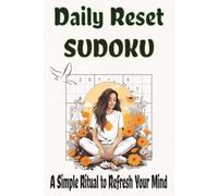 Daily Reset SUDOKU A Simple Ritual To Refresh Your Mind: Daily Reset SUDOKU A Simple Ritual To Refresh Your Mind | 6x9 Inches, 110 Pages | 50+ Puzzles ... | Inspired Quotes | Medium Difficulty