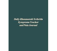 Daily Rheumatoid Arthritis Symptoms Tracker and Pain Journal: Log for Autoimmune Disease Medications and Physical Activity