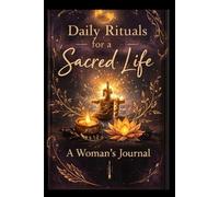 DAILY RITUALS FOR A SACRED LIFE: A WOMAN'S JOURNAL (The Return to Self Series)