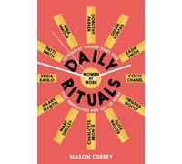 Daily Rituals Women at Work : How Great Women Make Time, Find Inspiration, and Get to Work