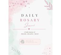 Daily Rosary Journal: A Daily journey of Prayer, Healing, and Trust