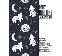 Daily Routine Planner | Morning, Afternoon, Evening, and Before Bed Routines Checklist for Kids with Beautiful Wolf Themed Interior: Makes a Great Gift Given Journal for Parents.