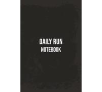 Daily Run Notebook: Track Distance, Pace, Heart Rate & More - A Simple 100-Page Training Journal | 6"x 9" Size
