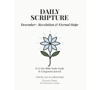 Daily Scripture: December · Revelation & Eternal Hope: A 31-Day Bible Study Guide & Journal (Eluceat Press The Devotional Series)