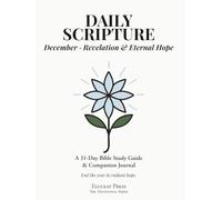 Daily Scripture: December · Revelation & Eternal Hope: A 31-Day Bible Study Guide & Journal (Eluceat Press The Devotional Series)