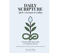 Daily Scriptute: April • Covenant & Calling: A 30-Day Bible Study Guide & Journal (Eluceat Press The Devotional Series)