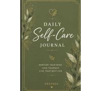 Daily Self-Care Journal: 365 Days of Mindfulness, Reflection, Gratitude & Personal Growth: A Daily Wellness Planner to Build Healthy Habits, Reduce Stress and Practice Self-Love