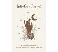 Daily Self Care Journal for Women: A Mindfulness Journal for Morning Intention & Evening Reflection with Prompts for Gratitude, Affirmation, Goals, and More
