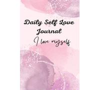 Daily Self Love Journal,: Daily Self Love And Gratitude Planner. Self Love Journal. Self Care And Affirmation Journal, Self Love Notebook, Forgiveness Planner