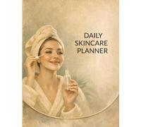 Daily Skincare Planner: Guided Facial Care Journal with Routine Sections, Weekly Consistency Charts, Product Expiration Awareness Lists, Skin Response ... Advocates, Thoughtful Beauty Experimenter