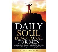 Daily Soul Devotional for Men: 5-Minute Power Boosters to Ignite Your Day with Biblical Wisdom for Life-Changing Results