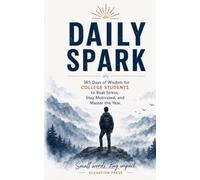 Daily Spark Quotes: 365 Days of Wisdom for College Students to Beat Stress, Stay Motivated, and Master the Year