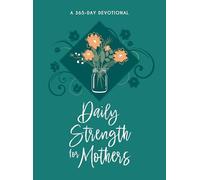 Daily Strength for Mothers: 365 Daily Devotional: 365 Daily Devotions