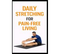 Daily Stretching for Pain-Free Living: 5-Minute Stretches to Reduce Aches, Improve Mobility, and Move Better (5-Minute Workouts)