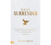Daily Surrender: 60 Invitations to Encounter the Person, Presence, and Power of the Holy Spirit