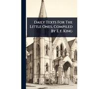 Daily Texts For The Little Ones, Compiled By E.t. King