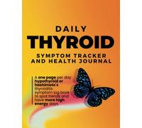 Daily Thyroid Symptom Tracker and Health Journal - A one page per day hypothyroid or hashimoto's thyroiditis symptom log book to spot trends and have more high energy days