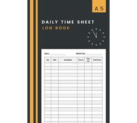 Daily Time Sheet Log Book A5: Small Daily Time Sheet Logbook to Record Work Hours of Employees, Small Business Owners. or for Personal Use.