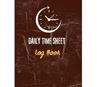 Daily Time Sheet Log Book: Employee Work Hours Tracker | Timesheet Organizer for Accurate Payroll & Attendance