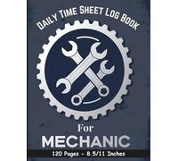 Daily Time Sheet Log Book for Mechanics: Vehicle Maintenance Work Log | Auto Repair Time Tracking Notebook for Garage or Workshop (8.5 x 11")