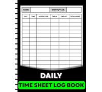Daily Time Sheet Log Book: Simple Work Hours Tracker for Employees, Employers, Freelancers, Contractors & Small Businesses | Track Start Time, End Time, Breaks & Total Hours