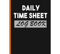 Daily Time Sheet log book: Timesheet Log Book To Record Time | Employees & Work Time Record Book