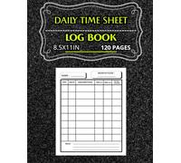 Daily time sheet log book: Trackyour time , optimize your productivity / Organize , record , and reflect on your work hours , 120 pages , 8.5x11 inches .