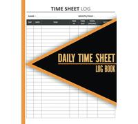 Daily Time Sheet Log Book: Work Hours Log Book to Record Time in And out For Worker And Employee.