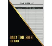 Daily Time Sheet Log Book: Work Hours Log, Timesheet Log Book To Record Time, Employee Time Log For Business, Timesheet Book For Worker, Size 8.5" x 11".