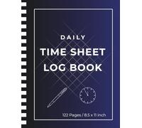 Daily Time Sheet Log Book: Work Hours Logbook for Employees, Employers & Freelancers | Track Time In, Time Out, Total Hours & Work Details | 122 Pages ... | 8.5" x 11" Professional Timesheet Notebook