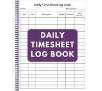 Daily Time Sheet Log Book: Work Hours Tracker | Work Time Record Book | Timesheet Log for Employees, Contractors, Freelancers & Small Business Owners | 8.5" x 11" | 120 Pages