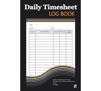 Daily Timesheet Log Book: Simple & Professional Time Log to Track Daily Hours, Breaks, and Overtime