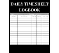 Daily Timesheet Logbook: Record Book - Work Hours Logbook - Activity Logbook
