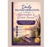 Daily Transformation: A 365-Day Affirmation & Guided Journal: Build Confidence, Practice Gratitude, Heal Emotionally, Create Positive Habits, and Become Your Best Self-One Day at a Time