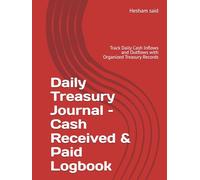 Daily Treasury Journal - Cash Received & Paid Logbook: Track Daily Cash Inflows and Outflows with Organized Treasury Records