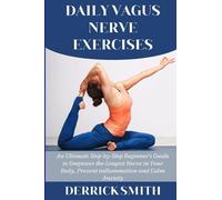 DAILY VAGUS NERVE EXERCISES: An Ultimate Step-by-Step Beginner's Guide to Empower the Longest Nerve in Your Body, Prevent inflammation and Calm Anxiety