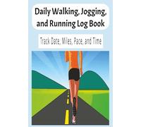Daily Walking, Jogging, and Running Log Book: Track Date, Miles, Pace, and Time
