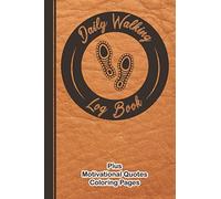Daily Walking Log Book: Track your walking goals, and relieve your stress by coloring motivational and inspirational quotes