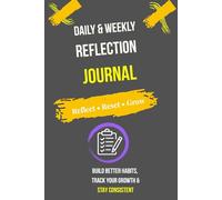 Daily & Weekly Reflection Journal: Build Better Habits, Track Your Growth & Stay Consistent | A Simple System for Daily Reflection & Weekly Review