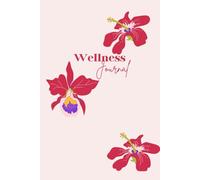 Daily Wellness Journal: Track Your Health, Habits, and Happiness, Floral Journal to Inspire Healthy Living, Daily Reflection